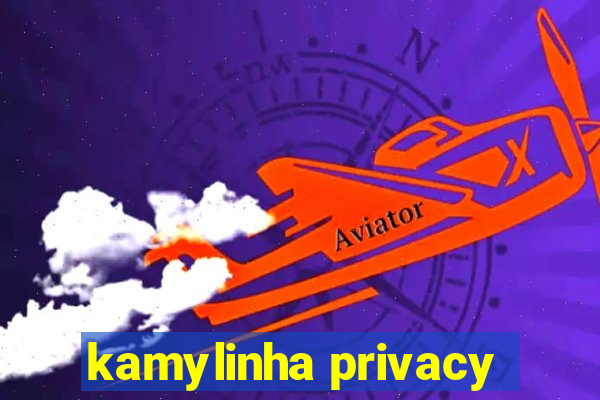 kamylinha privacy